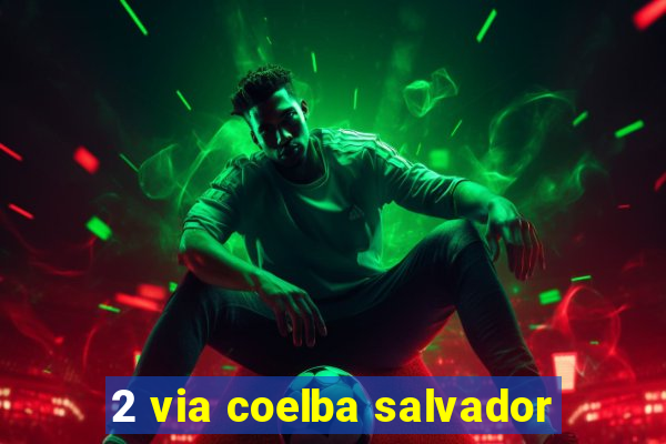 2 via coelba salvador